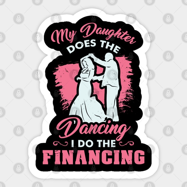 Funny Wedding Dad Bride - My Daughter does the dancing - I do the financing Sticker by Shirtbubble